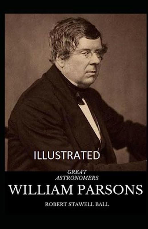 Great Astronomers: William Parsons Illustrated