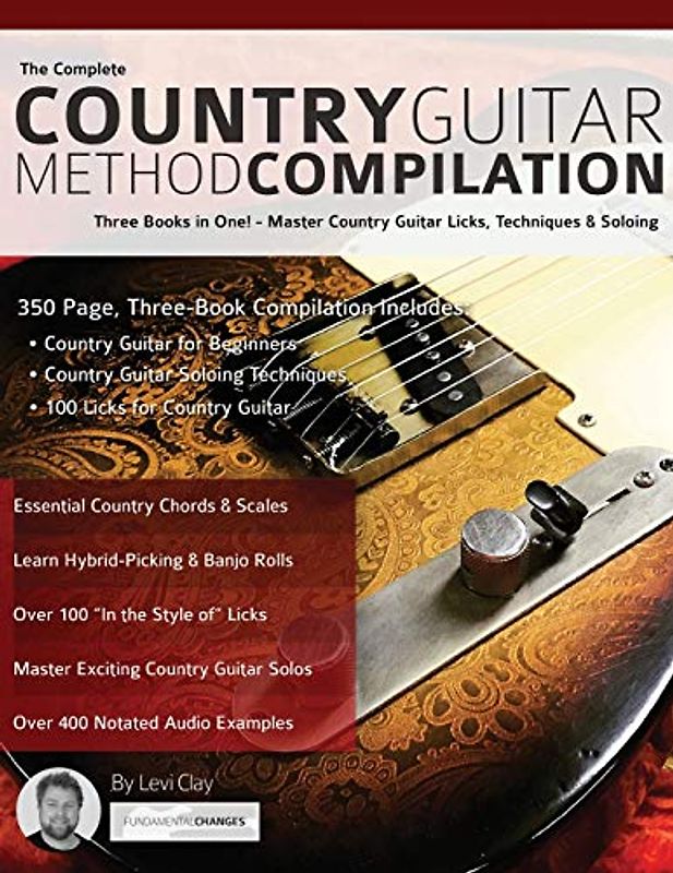 The Complete Country Guitar Method Compilation: Three Books in One! - Master Country Guitar Licks, Techniques & Soloing: Three Books in One! - Master ... (Learn How to Play Country Guitar, Band 4)