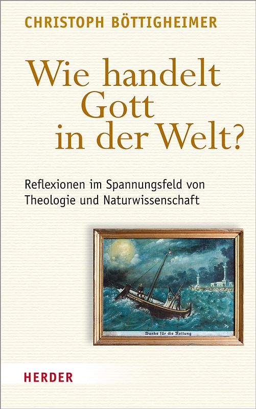 Wie handelt Gott in der Welt?. Reflexionen im Spannungsfeld von Theologie und Naturwissenschaft