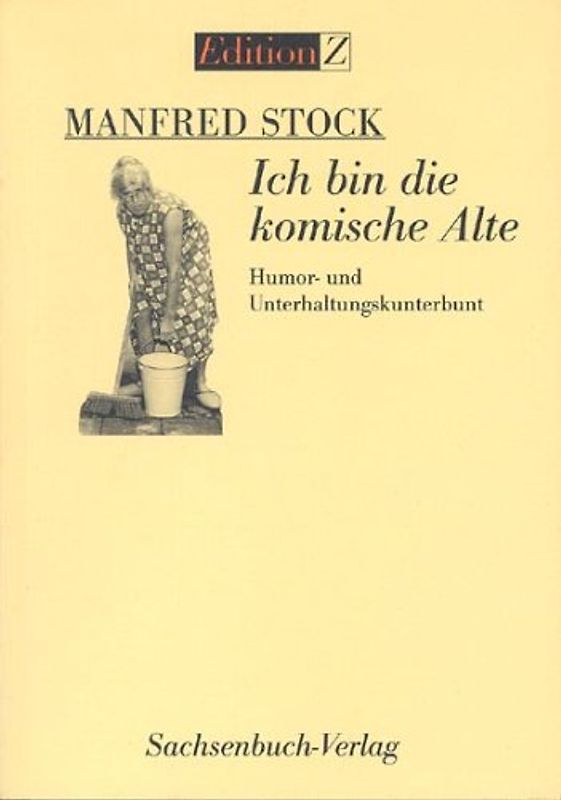 Ich bin die komische Alte. Humor- und Unterhaltungskunterbunt