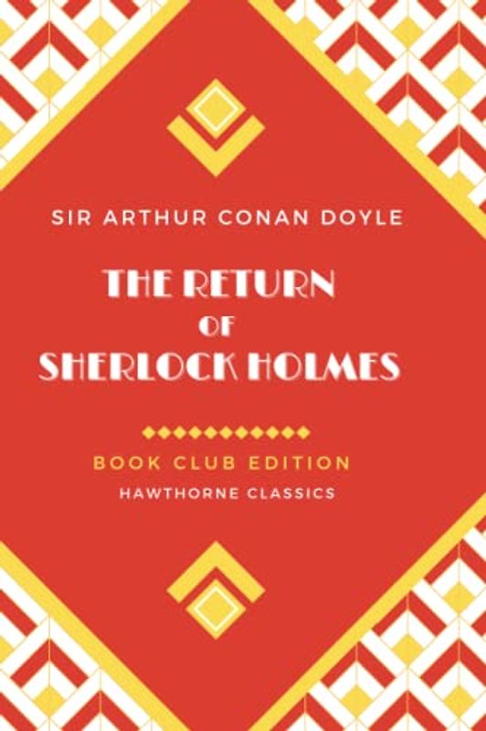 The Return of Sherlock Holmes: Unabridged and Annotated For Sherlock Holmes Book Clubs and Students of Sir Arthur Conan Doyle