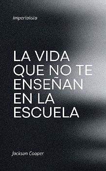La Vida que no te Enseñan en la Escuela