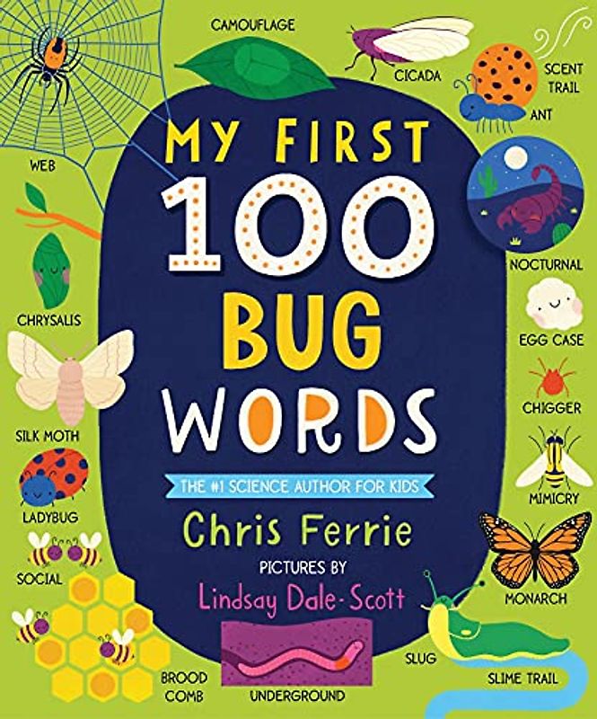 My First 100 Bug Words: Expand Vocabulary and Teach Babies and Toddlers about Beetles, Bees, Butterflies, and More! (My First STEAM Words)