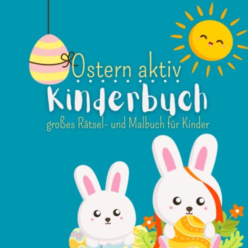 Ostern aktiv Kinderbuch: großes Rätsel- und Malbuch für Kinder | mit Ausmal- und Fingerstempelbilder | Punkt-zu-Punkt und Schwungübungen | zeichnen lernen | Sudoku und Fehlersuchrätsel
