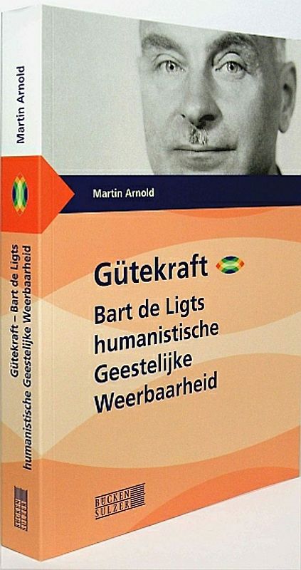 Gütekraft - Bart de Ligts humanistische "Geestelijke Weerbaarheid"