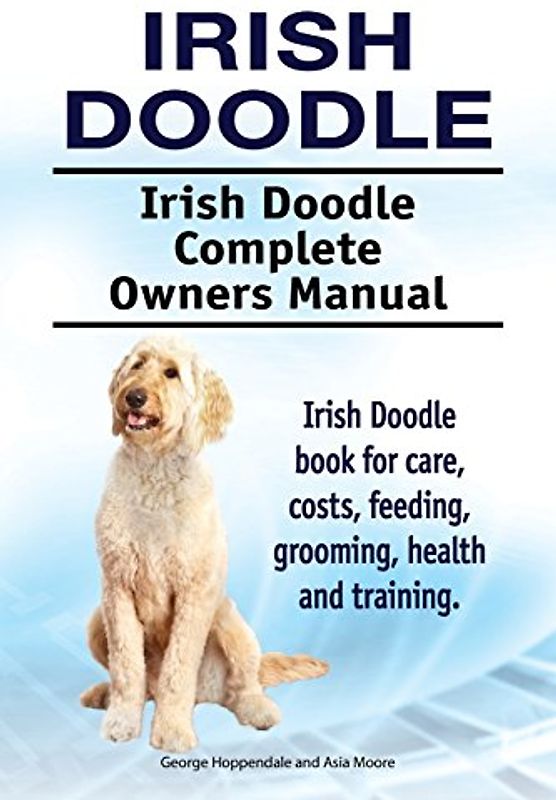 Irish Doodle. Irish Doodle Complete Owners Manual. Irish Doodle book for care, costs, feeding, grooming, health and training.