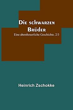 Die schwarzen Brüder: Eine abentheuerliche Geschichte. 2/3