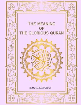 The Meaning of the Glorious Quran - Annotated: Easy and Clear English Translation of The Holy Qur'an
