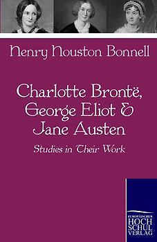 Charlotte Brontë, George Eliot & Jane Austen