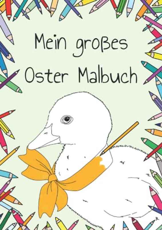 Mein großes Oster Malbuch: Schönes großes Oster Malbuch für groß und klein,30 Ausmalbilder, Hasen und Kücken alles was zu Ostern gehört, Soft Cover DinA4, perfekte Geschenkidee (Meine Malbücher)