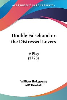 Double Falsehood or the Distressed Lovers