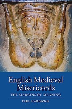 English Medieval Misericords: The Margins of Meaning (Boydell Studies in Medieval Art and Architecture, 2, Band 2)