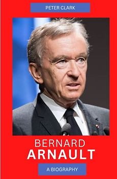 Bernard Arnault: A Biography