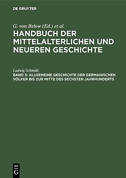 Handbuch der mittelalterlichen und neueren Geschichte. Politische Geschichte / Allgemeine Geschichte der germanischen Völker bis zur Mitte des sechsten Jahrhunderts