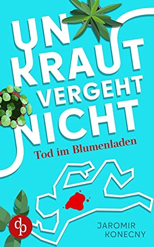 Unkraut vergeht nicht: Tod im Blumenladen