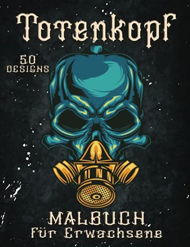 Totenkopf Malbuch für Erwachsene: Entspannen & Stressabbau 50 Motiven mit Schädel, Reaper, Sugar Skulls & Tattoo Designs zum Ausmalen