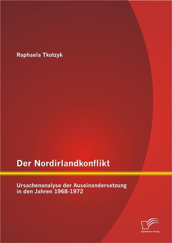 Der Nordirlandkonflikt: Ursachenanalyse der Auseinandersetzung in den Jahren 1968-1972