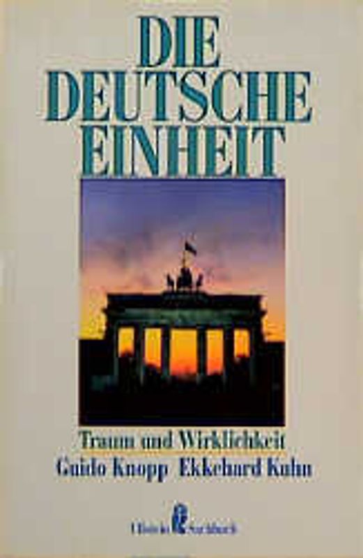 Die Deutsche Einheit. Traum und Wirklichkeit