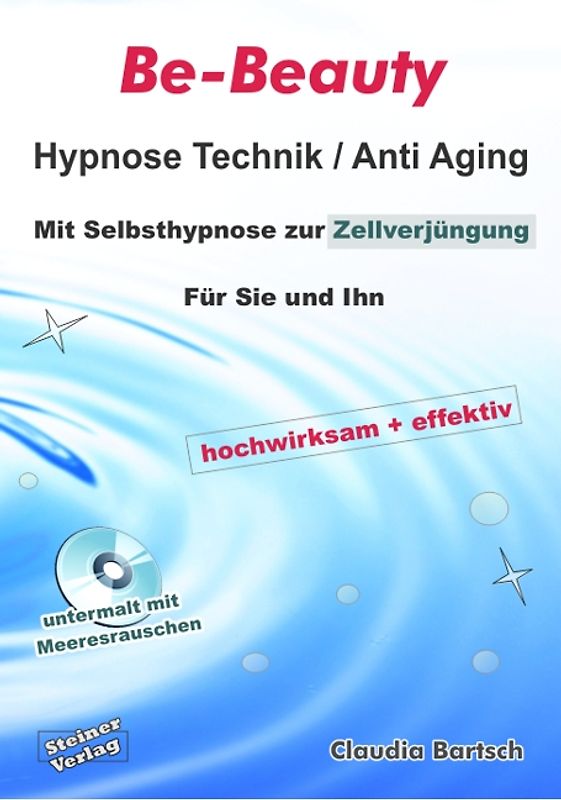 Be-Beauty Hypnose Technik / Anti Aging. Mit Selbsthypnose zur Zellverjüngung. Für Sie und Ihn. Hochwirksam und effektiv.