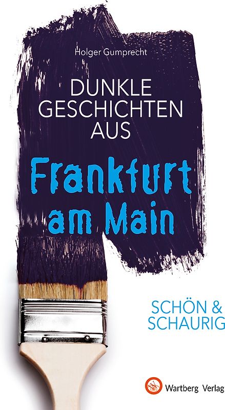 SCHÖN & SCHAURIG - Dunkle Geschichten aus Frankfurt am Main