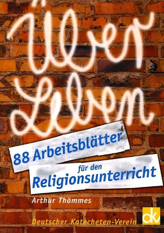ÜberLeben. 88 Arbeitsblätter für den Religionsunterricht