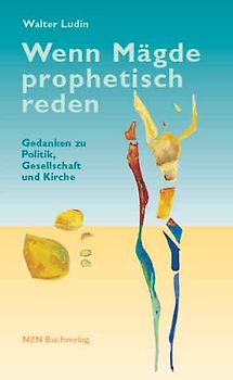 Wenn Mägde prophetisch reden