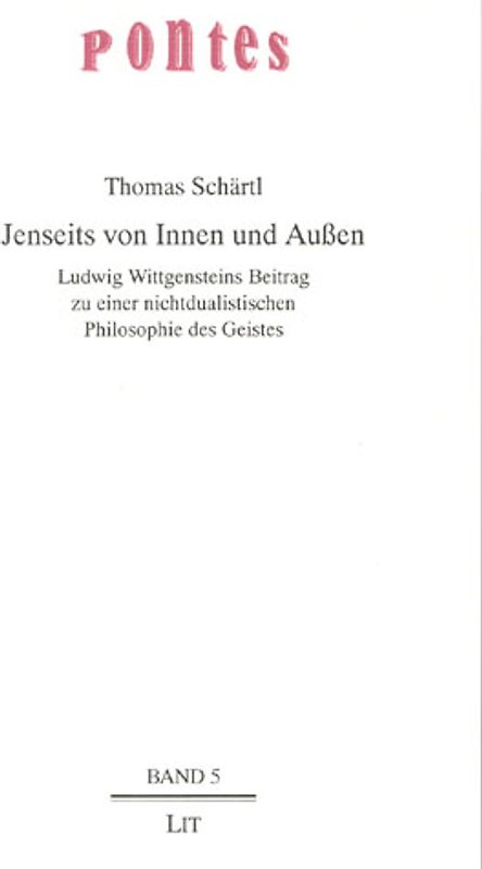 Jenseits von Innen und Aussen: Ludwig Wittgensteins Beitrag zu einer nichtdualistischen Philosophie des Geistes