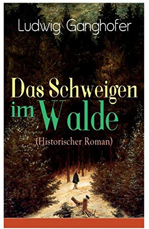 Das Schweigen im Walde (Historischer Roman): Ein Heimatroman des Autors von Das Gotteslehen, Lebenslauf eines Optimisten und Der Ochsenkrieg