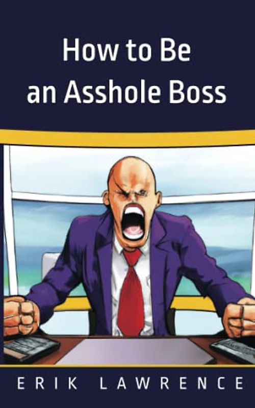 How to Be an Asshole Boss
