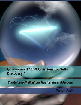 Quiz yourself * 100 Questions for Self-Discovery *: The Guide to Finding Your True Identity and Purpose