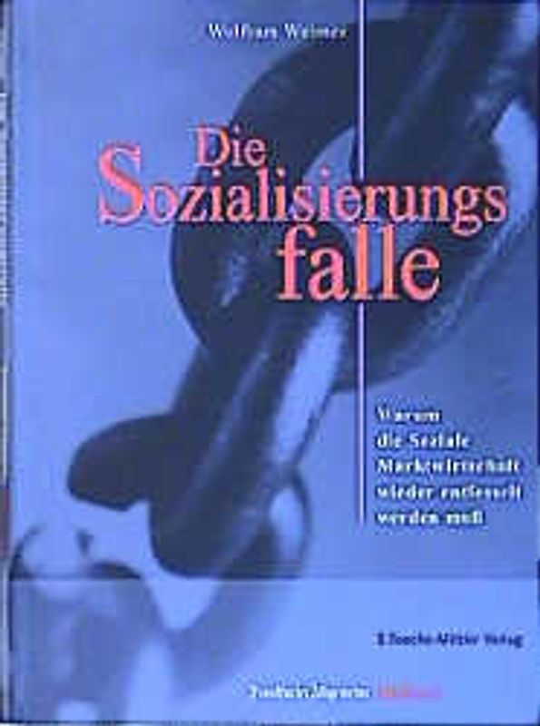 Die Sozialisierungsfalle. Warum die soziale Marktwirtschaft wieder entfesselt werden muss