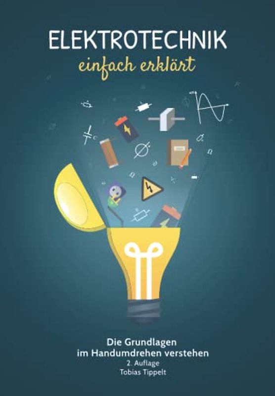 Elektrotechnik einfach erklärt: Die Grundlagen im Handumdrehen verstehen