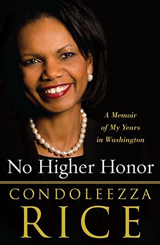 No Higher Honor: A Memoir of My Years in Washington - Rice, Condoleezza