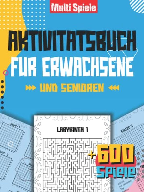 Aktivitätsbuch Für Erwachsene und Senioren: Multi Spiele - Großes Freizeitbuch mit über 600 Logik- und Gedächtnisspielen, um das Gehirn und die ... Geschenkidee für Ruhestand und Urlaub.