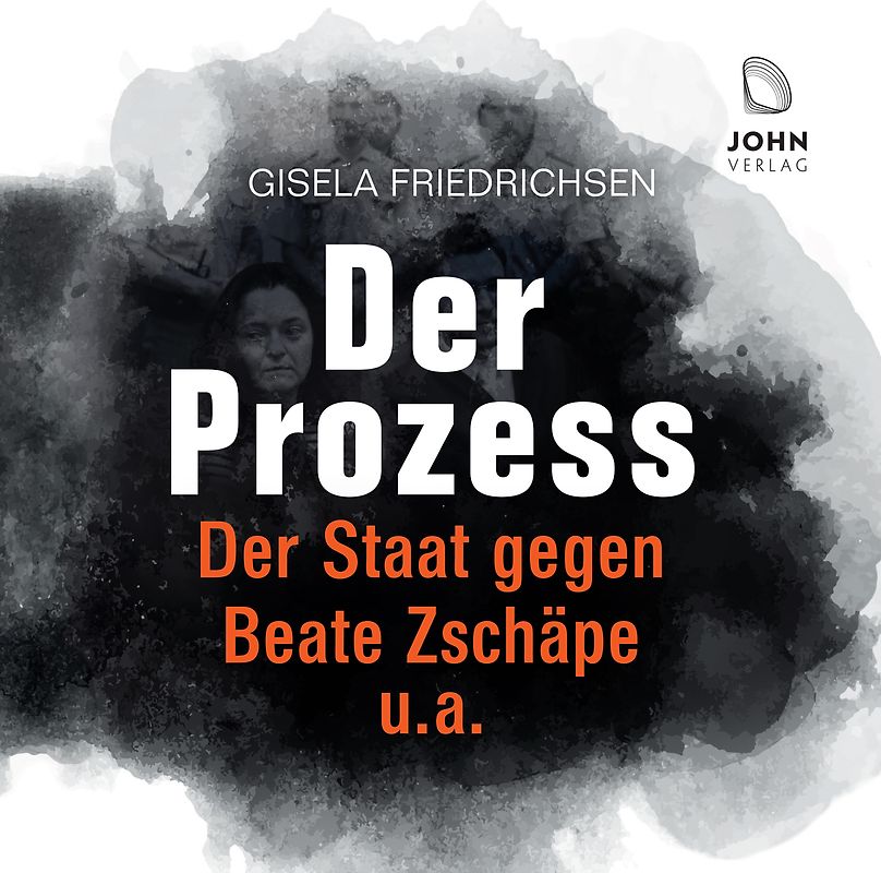 Der Prozess: Der Staat gegen Beate Zschäpe u.a.