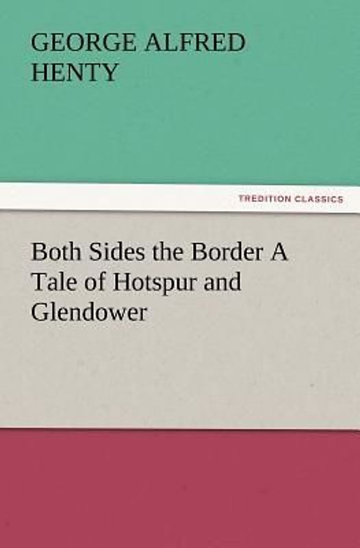 Both Sides the Border A Tale of Hotspur and Glendower