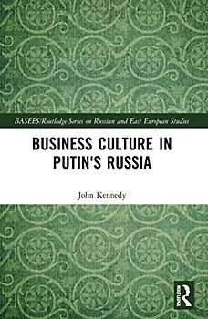 Business Culture in Putin's Russia (Basees/Routledge on Russian and East European Studies)