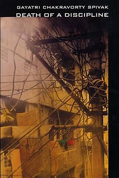 Death of a Discipline (Wellek Library Lectures) - Gayatri Chakravorty Spivak