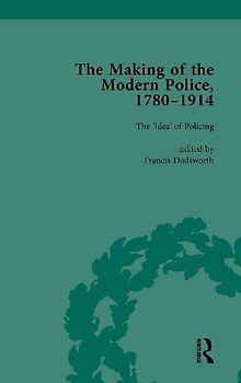 The Making of the Modern Police, 1780-1914, Part I Vol 1