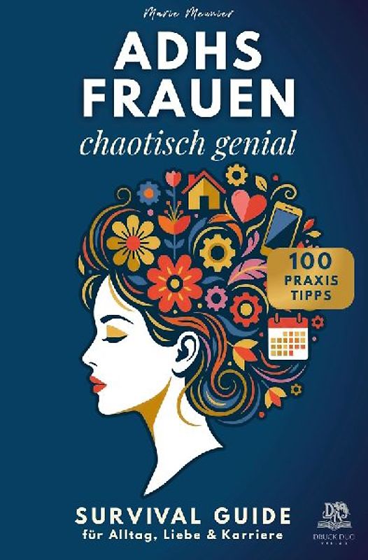 ADHS FRAUEN: Chaotisch genial. Survival Guide für Alltag, Liebe & Karriere - Mit 100 Praxistipps