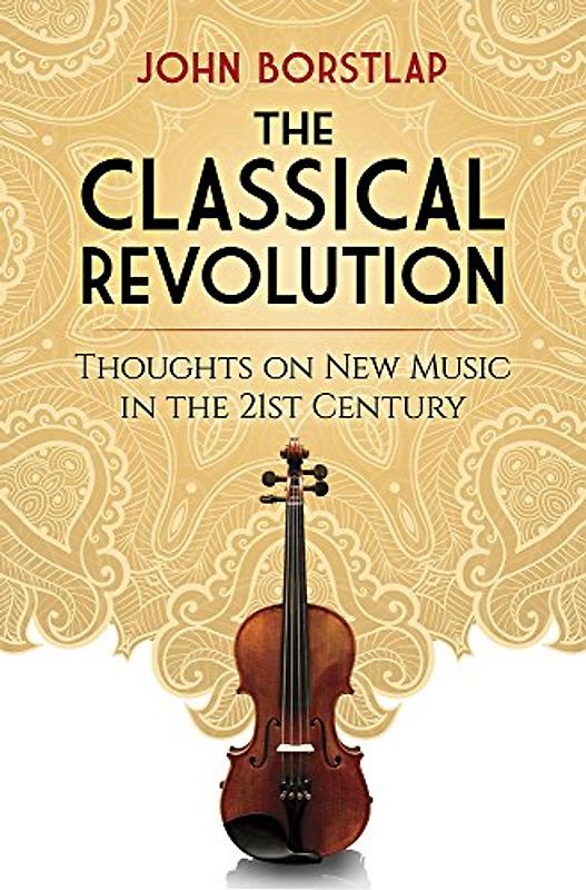 The Classical Revolution: Thoughts on New Music in the 21st Century: Thoughts on New Music in the 21st Century Revised and Expanded Edition (Dover Books on Music: Analysis)