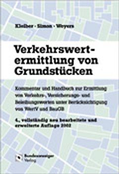 Verkehrswertermittlung von Grundstücken. Kommentar und Handbuch zur Ermittlung von Verkehrs-, Versicherungs- und Beleihungswerten unter Berücksichtigung von WertV und BauGB