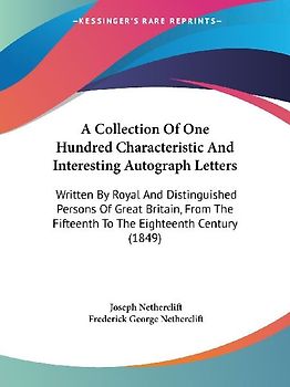 A Collection Of One Hundred Characteristic And Interesting Autograph Letters