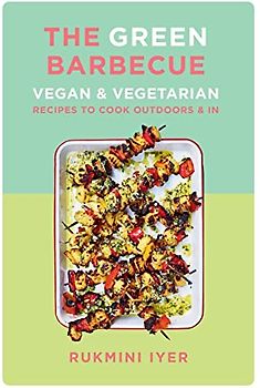 The Green Barbecue - Vegan & Vegetarian Recipes to Cook Outdoors & In