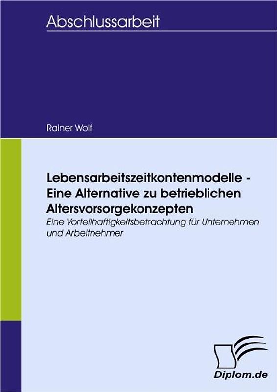 Lebensarbeitszeitkontenmodelle - Eine Alternative zu betrieblichen Altersvorsorgekonzepten