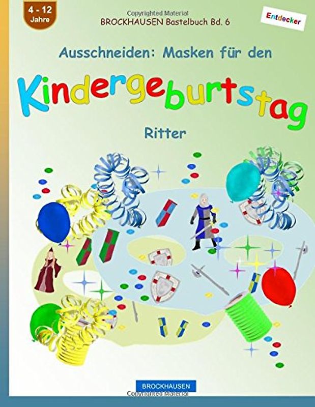 BROCKHAUSEN Bastelbuch Bd. 6 - Ausschneiden: Masken für den Kindergeburtstag: Ritter (Kindergeburtstag Masken, Band 6)