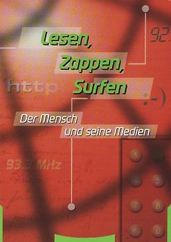 Lesen - Zappen - Surfen. Der Mensch und seine Medien