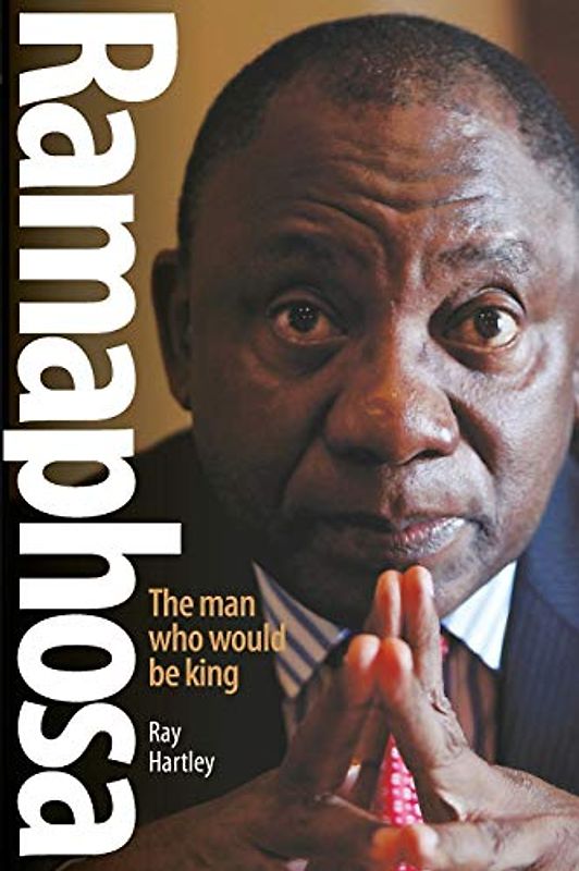 RAMAPHOSA: The Man Who Would be King