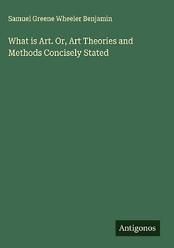 What is Art. Or, Art Theories and Methods Concisely Stated