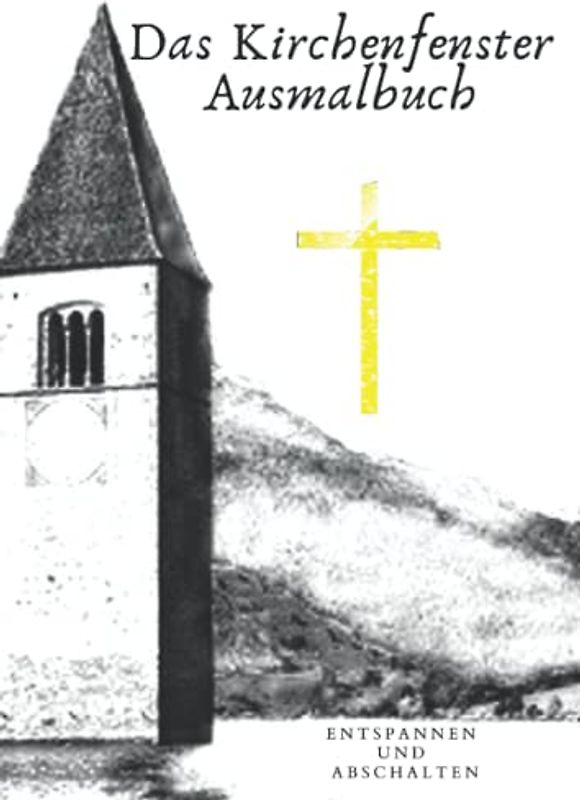 Das Kirchenfenster Ausmalbuch: Zum Entspannen, für den Ausgleich in der Nächstenliebe und eine Meditierende Erholung